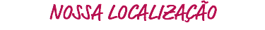 NOSSA LOCALIZAÇÃO